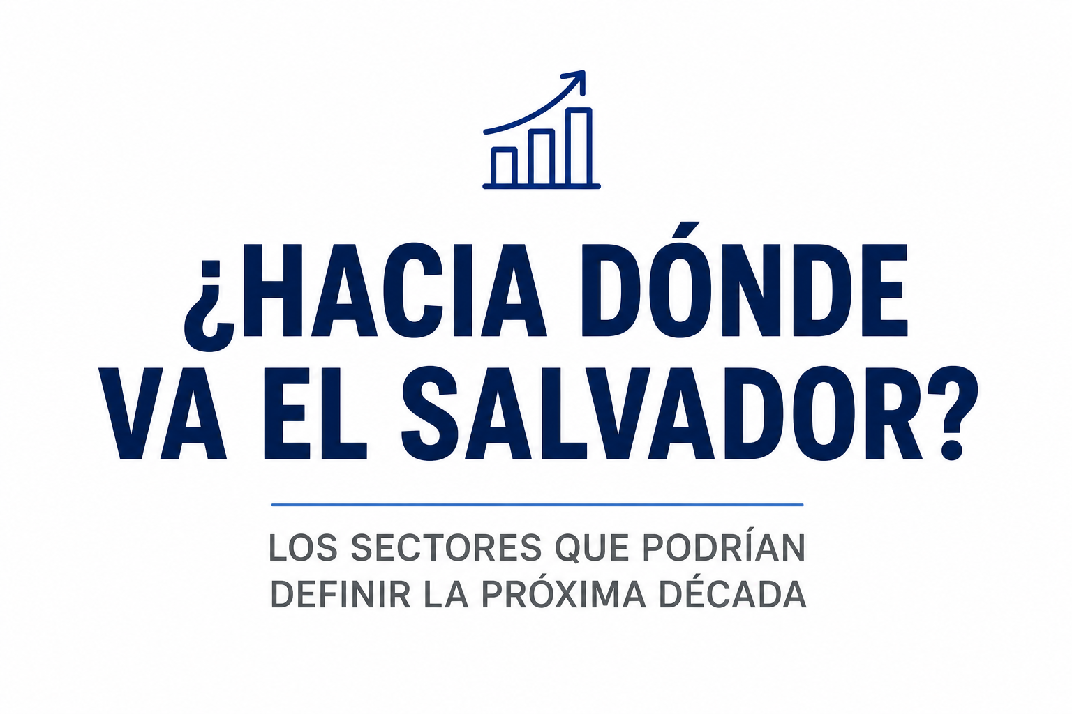 ¿Hacia dónde va El Salvador? Los sectores que podrían definir la próxima década